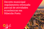 Decreto Municipal regulamenta retomada parcial de atividades econômicas em Ribeirão Preto